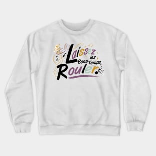 Laissez les Bons Temps Rouler message (light ground)- by Cathy Clark-Ramirez Crewneck Sweatshirt